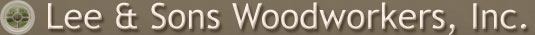 Lee & Sons Woodworkers, Inc., Andover, CT 860.742.7707